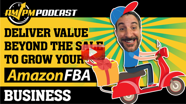 Deliver Value Beyond the Sale to Quickly Grow Your Amazon FBA Business – Revealed by 7-Figure Amazon Sellers Ari and Chelsea Cohen - EP143