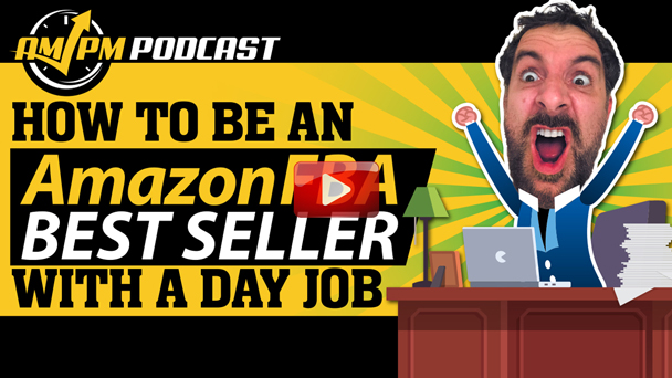 How To Be An Amazon FBA Best Seller With A Day Job - EP137