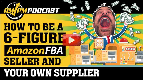 How to Be a 6-Figure Amazon FBA Seller and Your Own Supplier - EP142