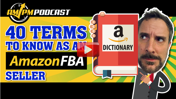 Top 40 Terms to Know As An Amazon FBA Seller - AMPM PODCAST EP150