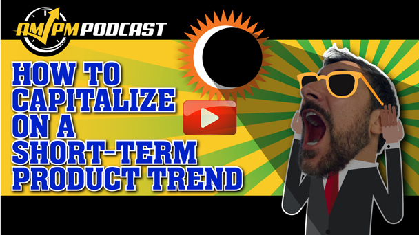 How to Capitalize on a Short-Term Product Trend – AMPM PODCAST EP156