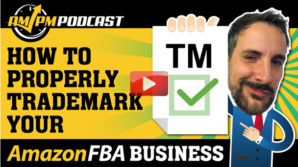Trademark Your Amazon FBA Business: How to Register Your Brand and Logo - AMPM PODCAST EP155
