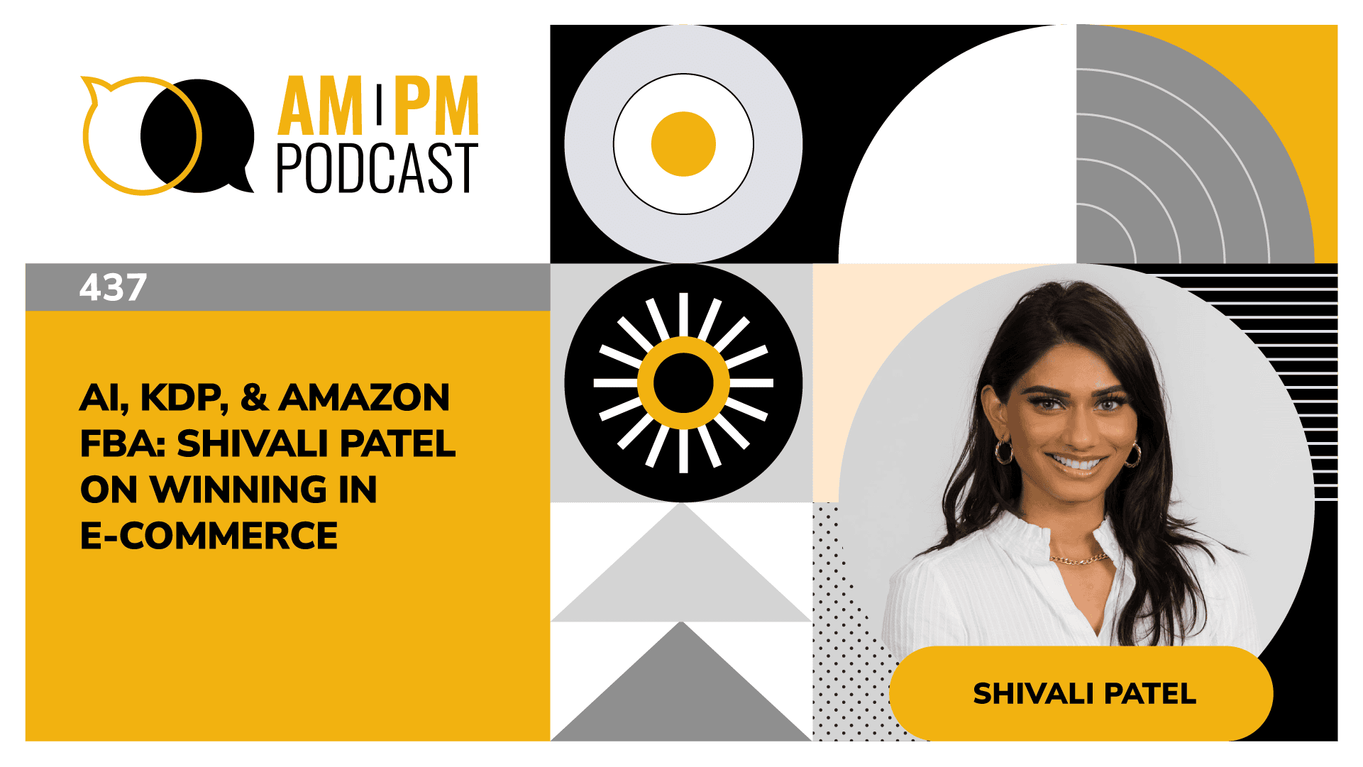#437 - AI, KDP, & Amazon FBA: Shivali Patel on Winning in E-Commerce
